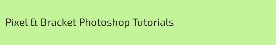 Pixel & Bracket Photoshop Tutorials